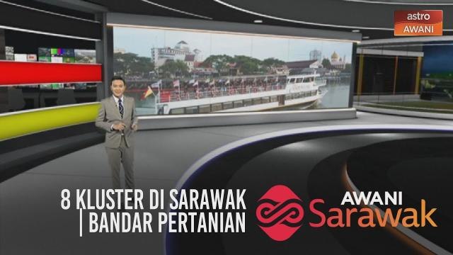 AWANI Sarawak [23/07/2020] - 8 kluster di Sarawak | Bandar pertanian | Mulai 15 Ogos