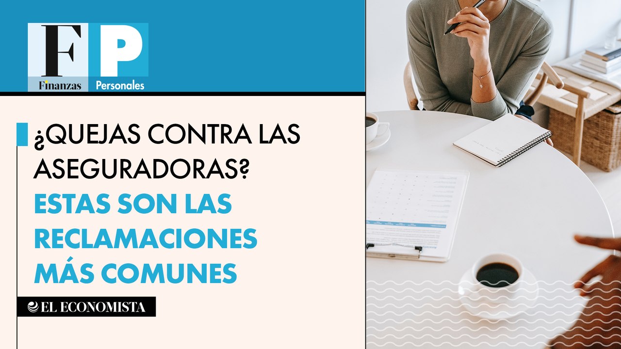 ¿Quejas contra las aseguradoras? Estas son las reclamaciones más comunes
