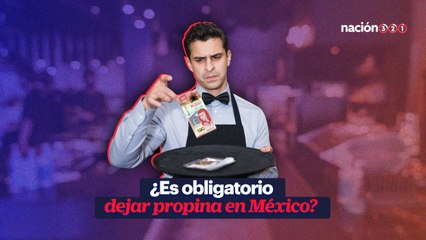 ¿Es obligatorio dejar propina en México?