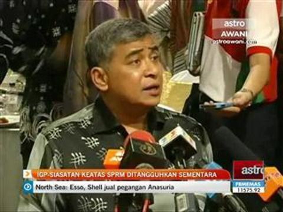 IGP: Siasatan ke atas SPRM ditangguhkan sementara