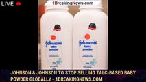 Johnson & Johnson to stop selling talc-based baby powder globally - 1breakingnews.com