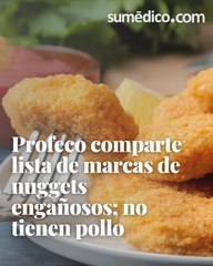 Profeco comparte lista de marcas de nuggets engañosos; no tienen pollo