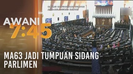 MA63 jadi tumpuan sidang Parlimen