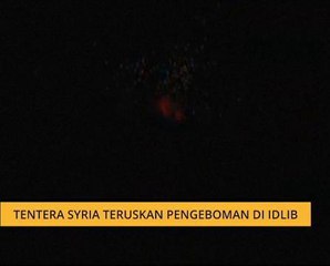 Tentera Syria teruskan pengeboman di Idlib