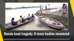 Banda boat tragedy: 8 more bodies recovered