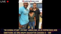 'I'm gonna start crying': Angelina Jolie expresses her emotions as she drops daughter Zahara o - 1br