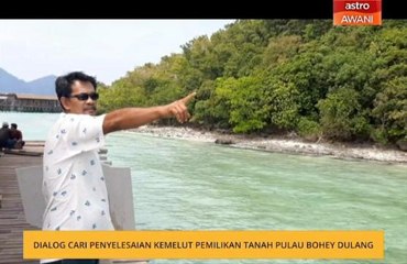 Dialog cari penyelesaian kemelut pemilikan tanah Pulau Bohey Dulang