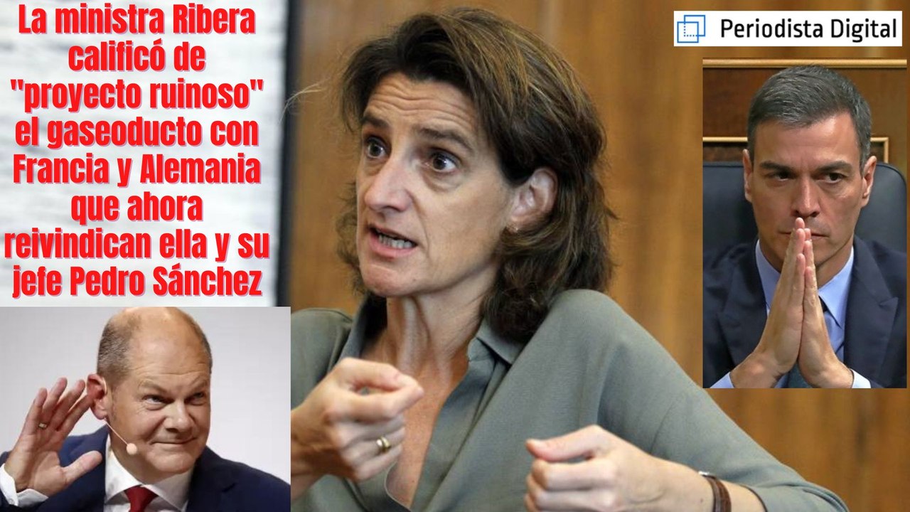 Cuando la ministra Ribera calificaba de "proyecto ruinoso" el gaseoducto con Francia y Alemania que ahora reivindican ella y su jefe Pedro Sánchez