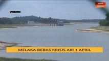 Melaka bebas krisis air 1 April
