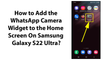 How to Add the WhatsApp Camera Widget to the Home Screen On Samsung Galaxy S22 Ultra?