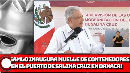 ¡AMLO inaugura muelle de contenedores en el Puerto de Salina Cruz en Oaxaca!