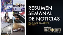 Resumen semanal de noticias del 7 al 13 de agosto | Periódico Enfoque