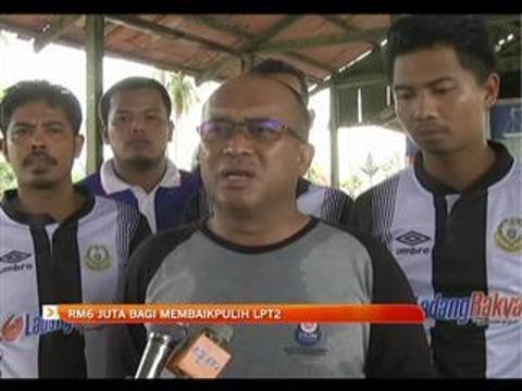 RM6 juta bagi membaikpulih LPT2