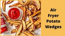 EZ Air Fryer Potato Wedges