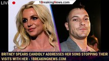 Britney Spears Candidly Addresses Her Sons Stopping Their Visits With Her - 1breakingnews.com