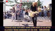 Teenage Head Guitarist Gord Lewis Dead at 65 After Allegedly Being Murdered By His Son - 1breakingne