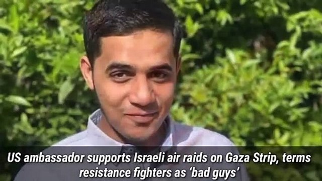 US ambassador supports Israeli air raids on Gaza Strip