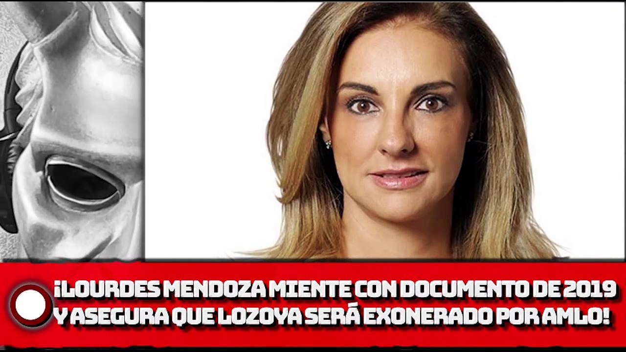 ¡Lourdes Mendoza MIENTE con documento de 2019 Y ASeGURA que Lozoya será exonerado por AMLO!