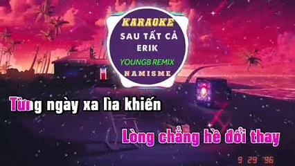 KARAOKE - SAU TẤT CẢ - ERIK  | YOUNGB REMIX