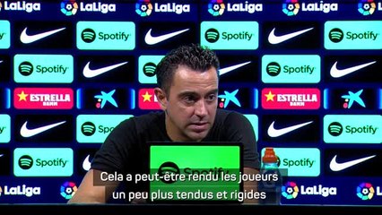 1ère j. - Xavi : "Les attentes ont rendu les joueurs un peu plus tendus et rigides"