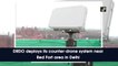 DRDO deploys its counter-drone system near Red fort area in Delhi