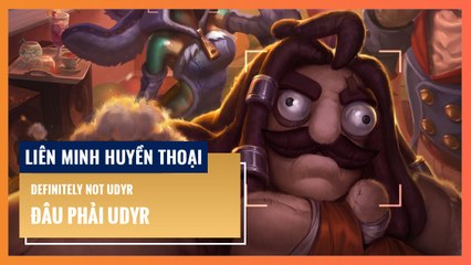 Đâu Phải Udyr (Cập nhật 2022) | Liên Minh Huyền Thoại 12.16