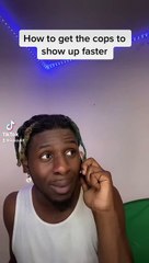 How to get the cops to show up faster