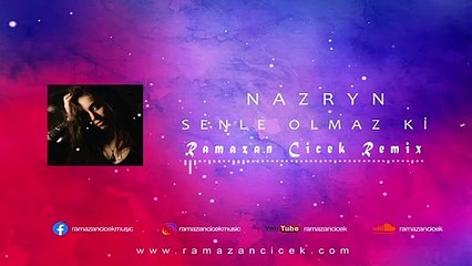 Nazryn - Senle Olmaz Ki (Ramazan Çiçek Remix)