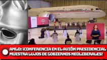 AMLO: ¡Conferencia frente al avión presidencial muestra lujos de gobiernos neoliberales!