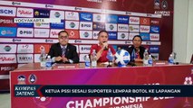 Ketum PSSI Sesali Suporter Lempar Botol ke Lapangan