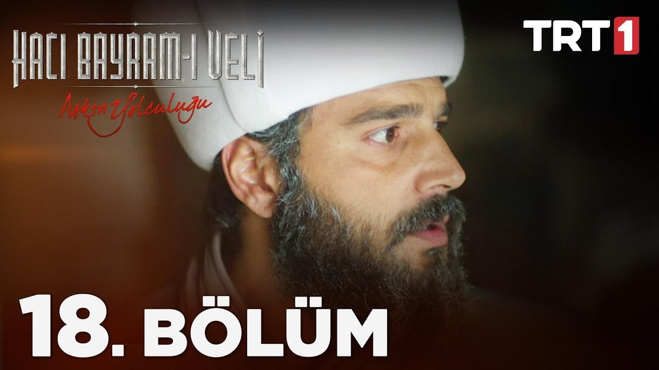 Aşkın Yolculuğu: Hacı Bayram-ı Veli 18. Bölüm