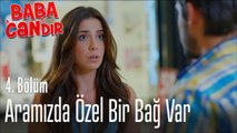 Aramızda özel bir bağ var - Baba Candır 4. Bölüm