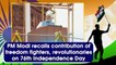 PM Modi recalls contribution of freedom fighters, revolutionaries on 76th Independence Day