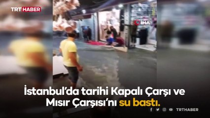 Kapalıçarşı'yı ve Mısır Çarşısı'nı su bastı