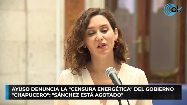 Ayuso denuncia la censura energética del Gobierno chapucero : Sánchez está agotado