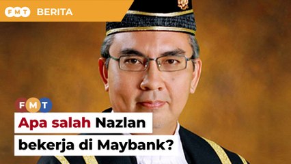 Apa salahnya jika Nazlan pernah bekerja di Maybank, soal pihak pendakwaan