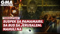 ‘Terror attack’ — Suspek sa pamamaril sa bus sa Jerusalem, nahuli na | GMA News Feed