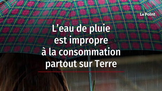 L’eau de pluie est impropre à la consommation partout sur Terre