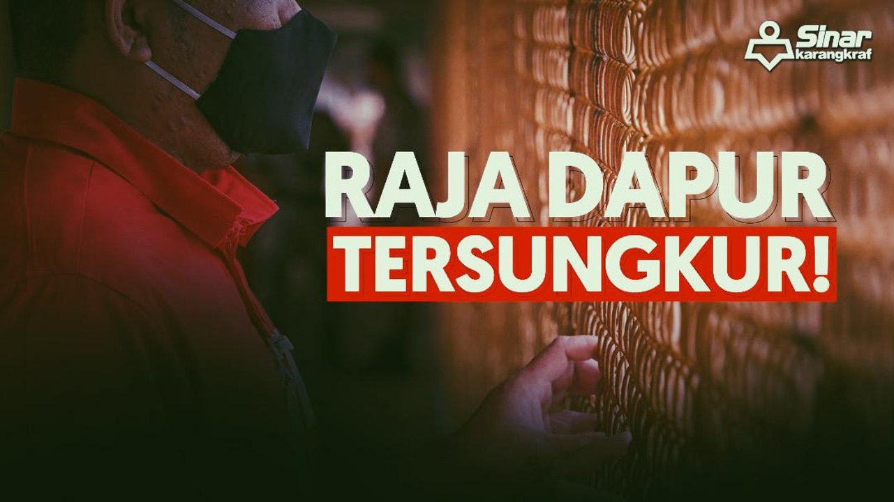 Raja dapur tersungkur!