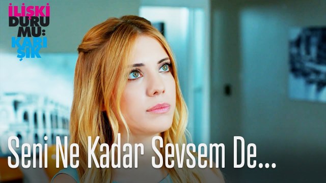 Seni ne kadar sevsem de...