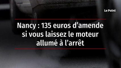 Nancy : 135 euros d’amende si vous laissez le moteur allumé à l’arrêt
