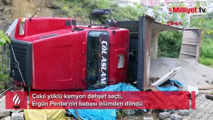 Çakıl yüklü kamyon dehşet saçtı! Ergün Penbe'nin babası ölümden döndü