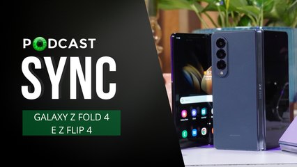 Galaxy Z Fold 4, Z Flip 4 e outros novos dobráveis | Sync #20
