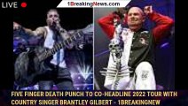Five Finger Death Punch to Co-Headline 2022 Tour With Country Singer Brantley Gilbert - 1breakingnew