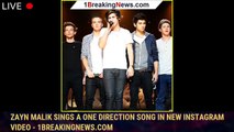 Zayn Malik Sings a One Direction Song in New Instagram Video - 1breakingnews.com