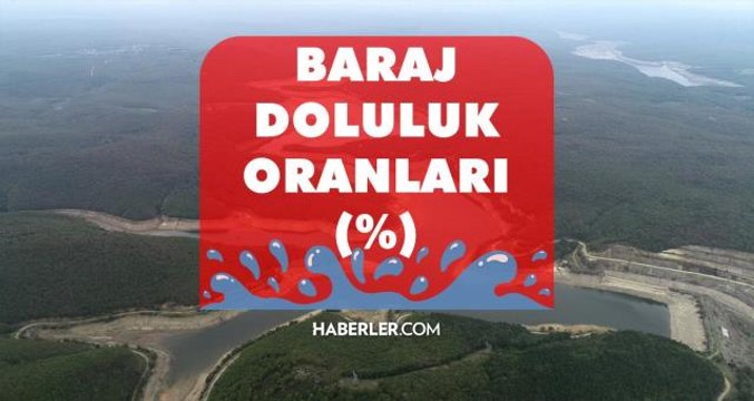 Baraj doluluk oranları! 16 Ağustos İstanbul, İzmir, Ankara barajların doluluk oranları yüzde kaç? 16 Ağustos 2022 barajların doluluk seviyesi nasıl?