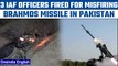3 IAF officers sacked over BrahMos missile misfire into Pakistan in March | Oneindia News*News