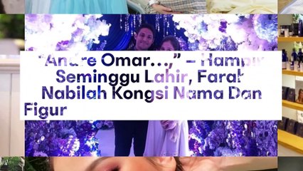 Andre Omar…,” – Farah Nabilah Kongsi Nama Dan Figura Anak, Tembamnya Pipi!