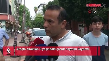 Araçta unutularak ölen çocuğun babası gözyaşlarına boğuldu