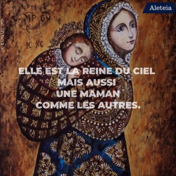 Elle est la Reine du Ciel mais aussi une maman comme les autres.